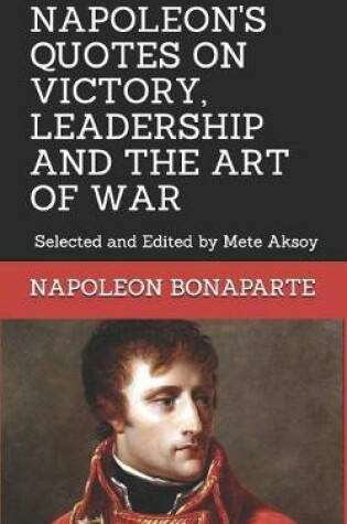 Cover of Napoleon Quotes on Victory, Leadership and the Art of War
