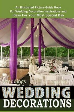 Cover of Weddings Wedding Decorations An Illustrated Picture Guide Book