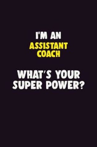 Cover of I'M An Assistant Coach, What's Your Super Power?