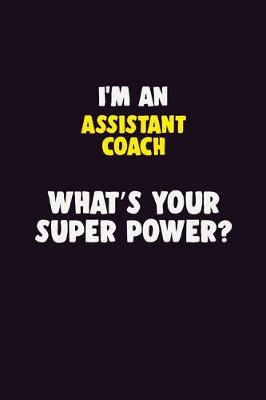 Book cover for I'M An Assistant Coach, What's Your Super Power?