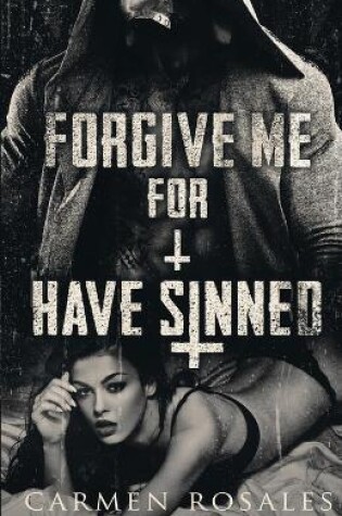 Cover of Forgive Me For I Have Sinned