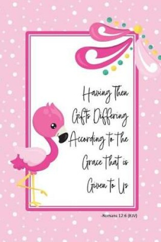 Cover of Having Then Gifts Differing According to the Grace That Is Given to Us -Romans 12