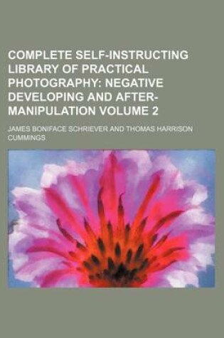 Cover of Complete Self-Instructing Library of Practical Photography Volume 2; Negative Developing and After-Manipulation