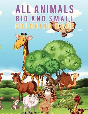 Book cover for All Animals Big and Small Coloring Book