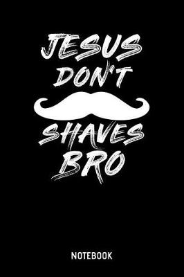 Book cover for Jesus Don't Shaves Bro Notebook