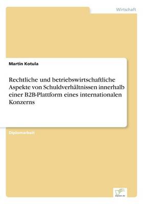 Book cover for Rechtliche und betriebswirtschaftliche Aspekte von Schuldverhältnissen innerhalb einer B2B-Plattform eines internationalen Konzerns