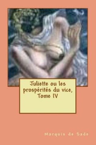 Cover of Juliette ou les prosperites du vice, Tome IV
