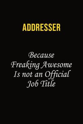Book cover for Addresser Because Freaking Awesome Is Not An Official Job Title