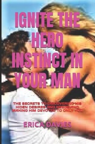 Cover of Ignite the Hero Instinct in Your Man