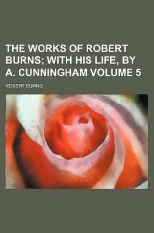 Cover of The Works of Robert Burns Volume 5