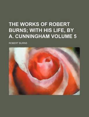 Book cover for The Works of Robert Burns Volume 5