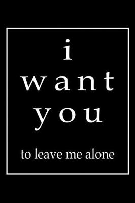 Book cover for I want you to leave me alone