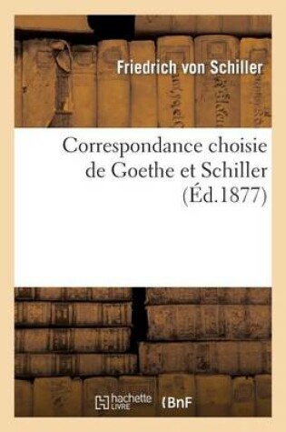 Cover of Correspondance Choisie de Goethe Et Schiller