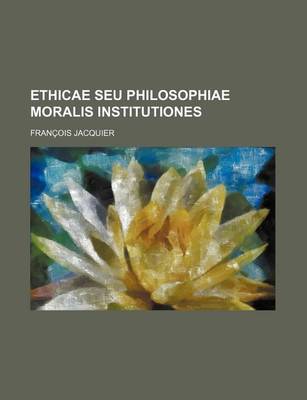 Book cover for Ethicae Seu Philosophiae Moralis Institutiones