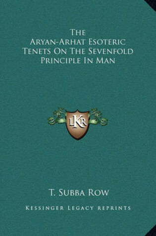 Cover of The Aryan-Arhat Esoteric Tenets on the Sevenfold Principle in Man