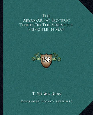 Book cover for The Aryan-Arhat Esoteric Tenets on the Sevenfold Principle in Man