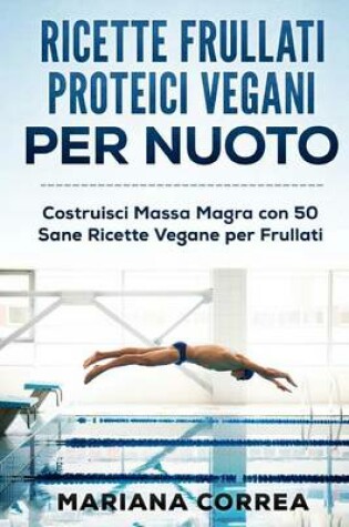 Cover of RICETTE FRULLATI PROTEICI VEGANI Per NUOTO