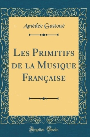 Cover of Les Primitifs de la Musique Française (Classic Reprint)