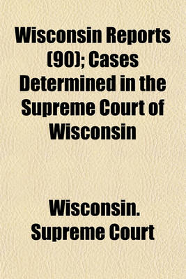 Book cover for Wisconsin Reports (Volume 90); Cases Determined in the Supreme Court of Wisconsin