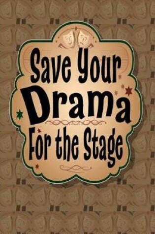 Cover of Save Your Drama For the Stage
