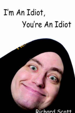 Cover of I'm An Idiot, You're An Idiot