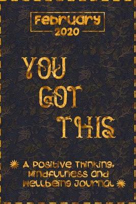 Book cover for You Got This february 2020 - A Positive Thinking, Mindfulness and Wellbeing Journal