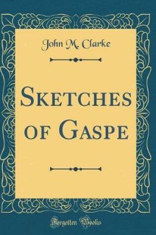 Cover of Sketches of Gaspe (Classic Reprint)