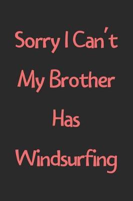 Book cover for Sorry I Can't My Brother Has Windsurfing