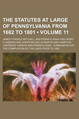 Cover of The Statutes at Large of Pennsylvania from 1682 to 1801 (Volume 11)