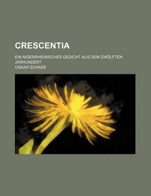 Book cover for Crescentia; Ein Niderrheinisches Gedicht Aus Dem Zwolften Jarhundert