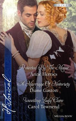 Book cover for Protected By The Major/A Marriage Of Notoriety/Unveiling Lady Clare