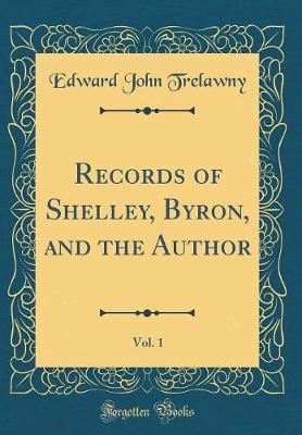 Book cover for Records of Shelley, Byron, and the Author, Vol. 1 (Classic Reprint)