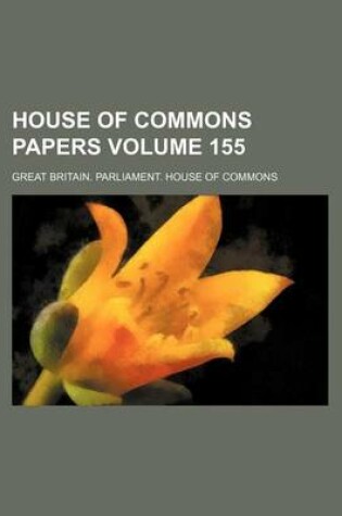 Cover of House of Commons Papers Volume 155