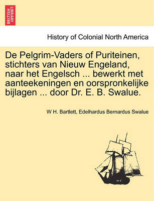 Book cover for De Pelgrim-Vaders of Puriteinen, stichters van Nieuw Engeland, naar het Engelsch ... bewerkt met aanteekeningen en oorspronkelijke bijlagen ... door Dr. E. B. Swalue.