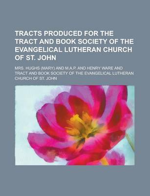 Book cover for Tracts Produced for the Tract and Book Society of the Evangelical Lutheran Church of St. John