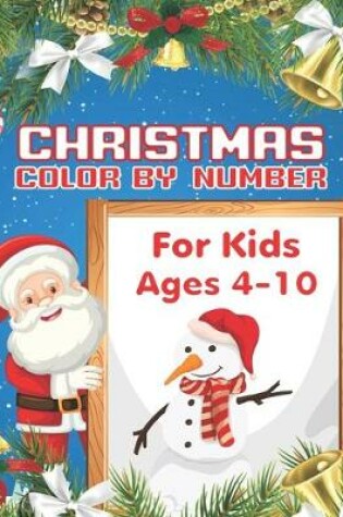 Cover of Christmas Color By Number For Kids Ages 4-10