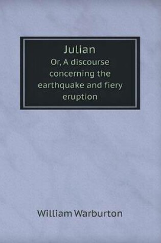 Cover of Julian Or, a Discourse Concerning the Earthquake and Fiery Eruption