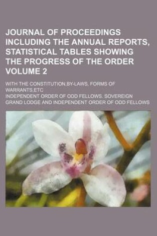 Cover of Journal of Proceedings Including the Annual Reports, Statistical Tables Showing the Progress of the Order; With the Constitution, By-Laws, Forms of Warrants, Etc Volume 2