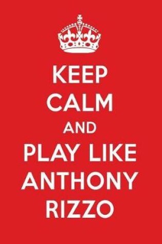 Cover of Keep Calm and Play Like Anthony Rizzo