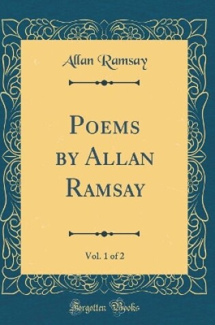 Cover of Poems by Allan Ramsay, Vol. 1 of 2 (Classic Reprint)