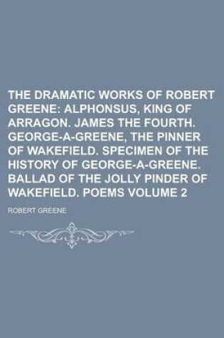 Cover of The Dramatic Works of Robert Greene Volume 2