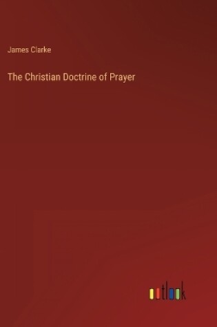 Cover of The Christian Doctrine of Prayer