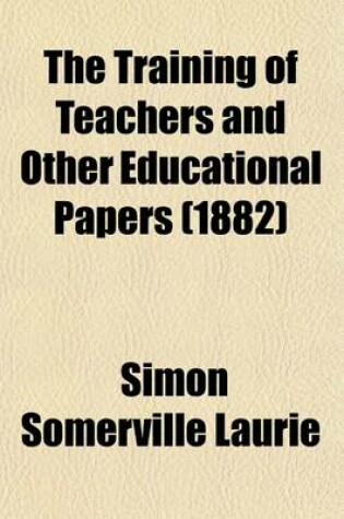 Cover of The Training of Teachers; & Other Educational Papers