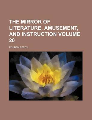 Book cover for The Mirror of Literature, Amusement, and Instruction Volume 20