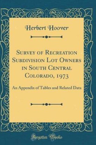 Cover of Survey of Recreation Subdivision Lot Owners in South Central Colorado, 1973: An Appendix of Tables and Related Data (Classic Reprint)