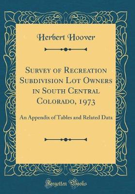 Book cover for Survey of Recreation Subdivision Lot Owners in South Central Colorado, 1973: An Appendix of Tables and Related Data (Classic Reprint)