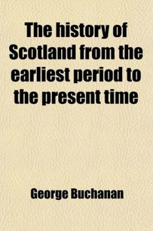 Cover of The History of Scotland from the Earliest Period to the Present Time