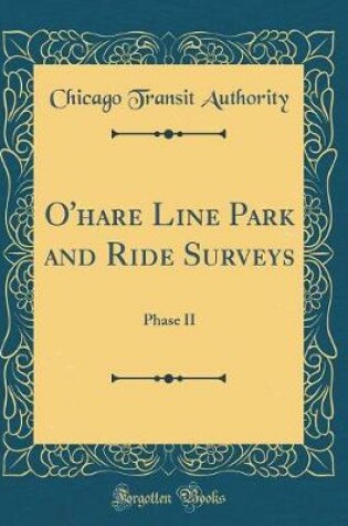 Cover of O'hare Line Park and Ride Surveys: Phase II (Classic Reprint)