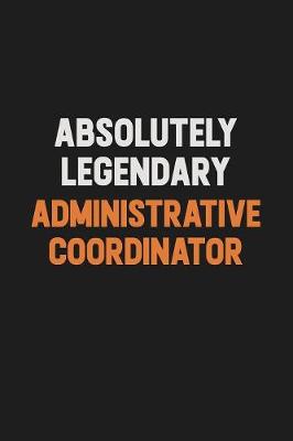 Book cover for Absolutely Legendary Administrative Coordinator
