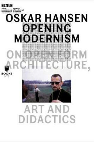 Cover of Oskar Hansen - Opening Modernism - On Open Form Architecture, Art and Didactics